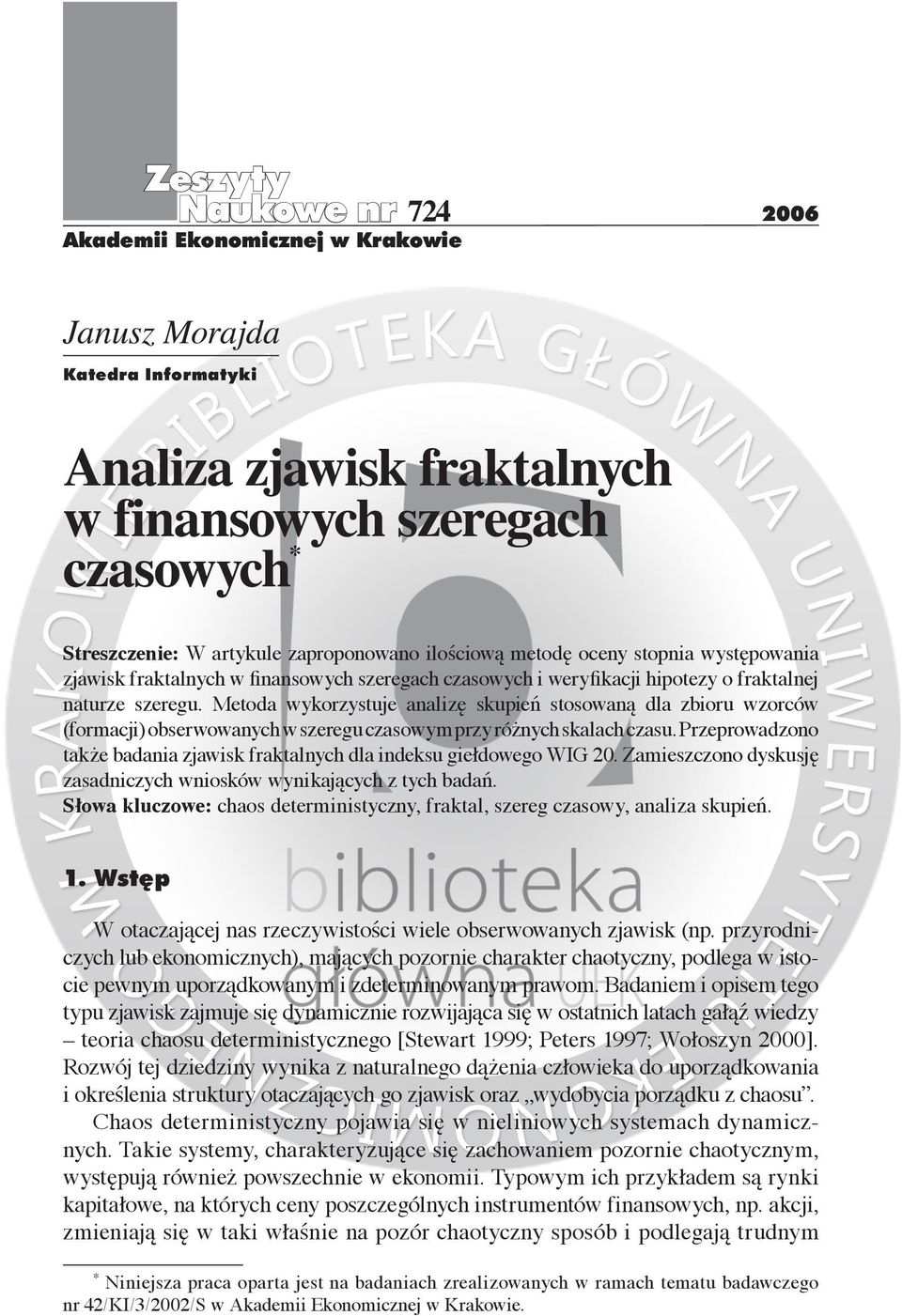Metoda wykorzystuje analizę skupień stosowaną dla zbioru wzorców (formacji) obserwowanych w szeregu czasowym przy różnych skalach czasu.