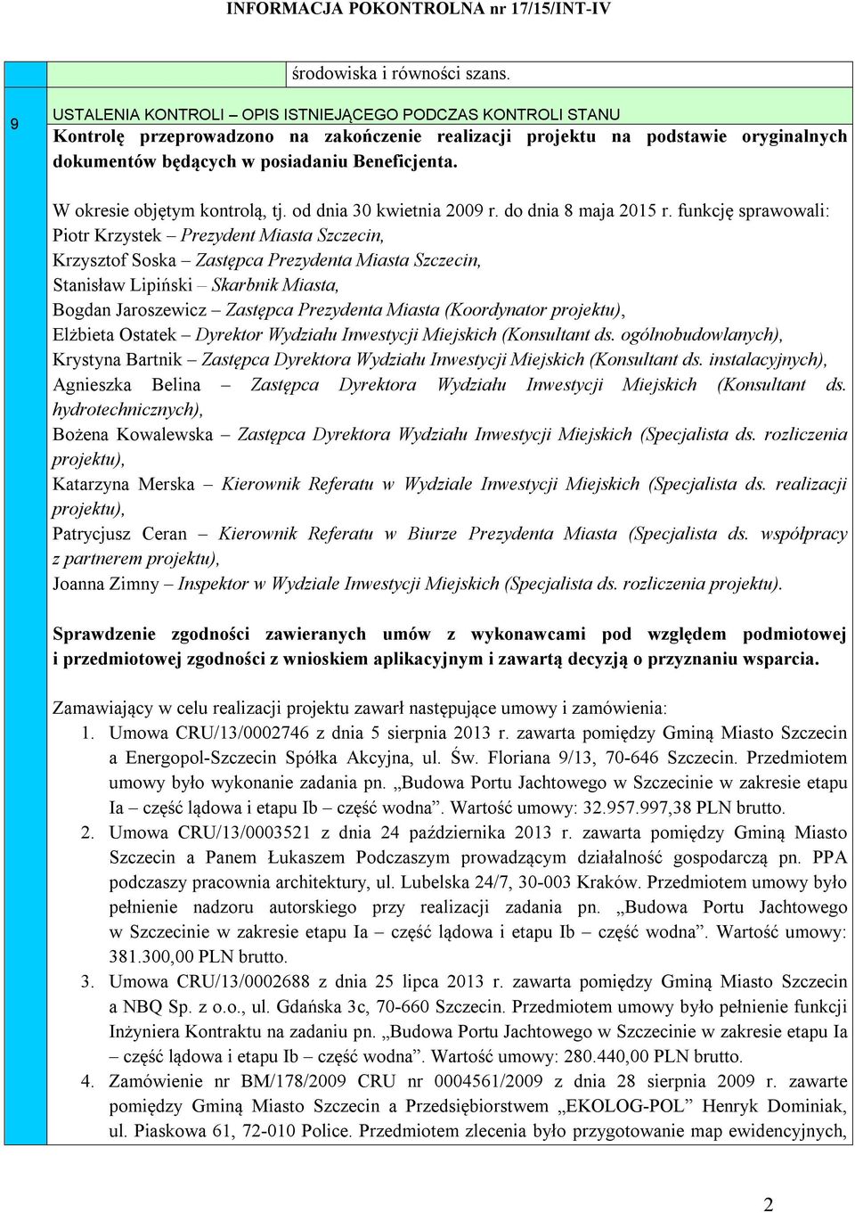 W okresie objętym kontrolą, tj. od dnia 30 kwietnia 2009 r. do dnia 8 maja 2015 r.