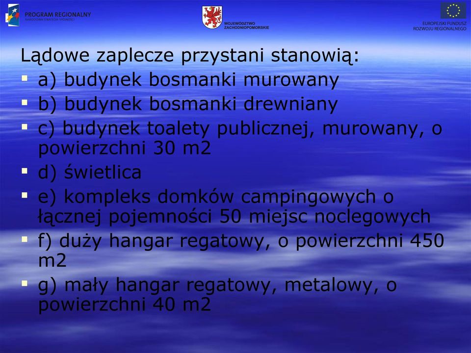 e) kompleks domków campingowych o łącznej pojemności 50 miejsc noclegowych f) duży