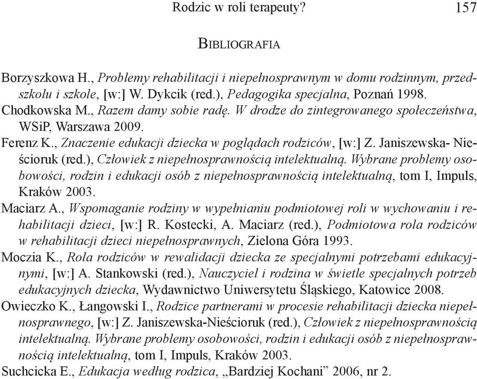 , Znaczenie edukacji dziecka w poglądach rodziców, [w:] Z. Janiszewska- Nieścioruk (red.), Człowiek z niepełnosprawnością intelektualną.