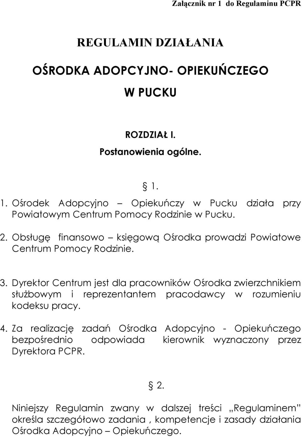 Dyrektor Centrum jest dla pracowników Ośrodka zwierzchnikiem służbowym i reprezentantem pracodawcy w rozumieniu kodeksu pracy. 4.