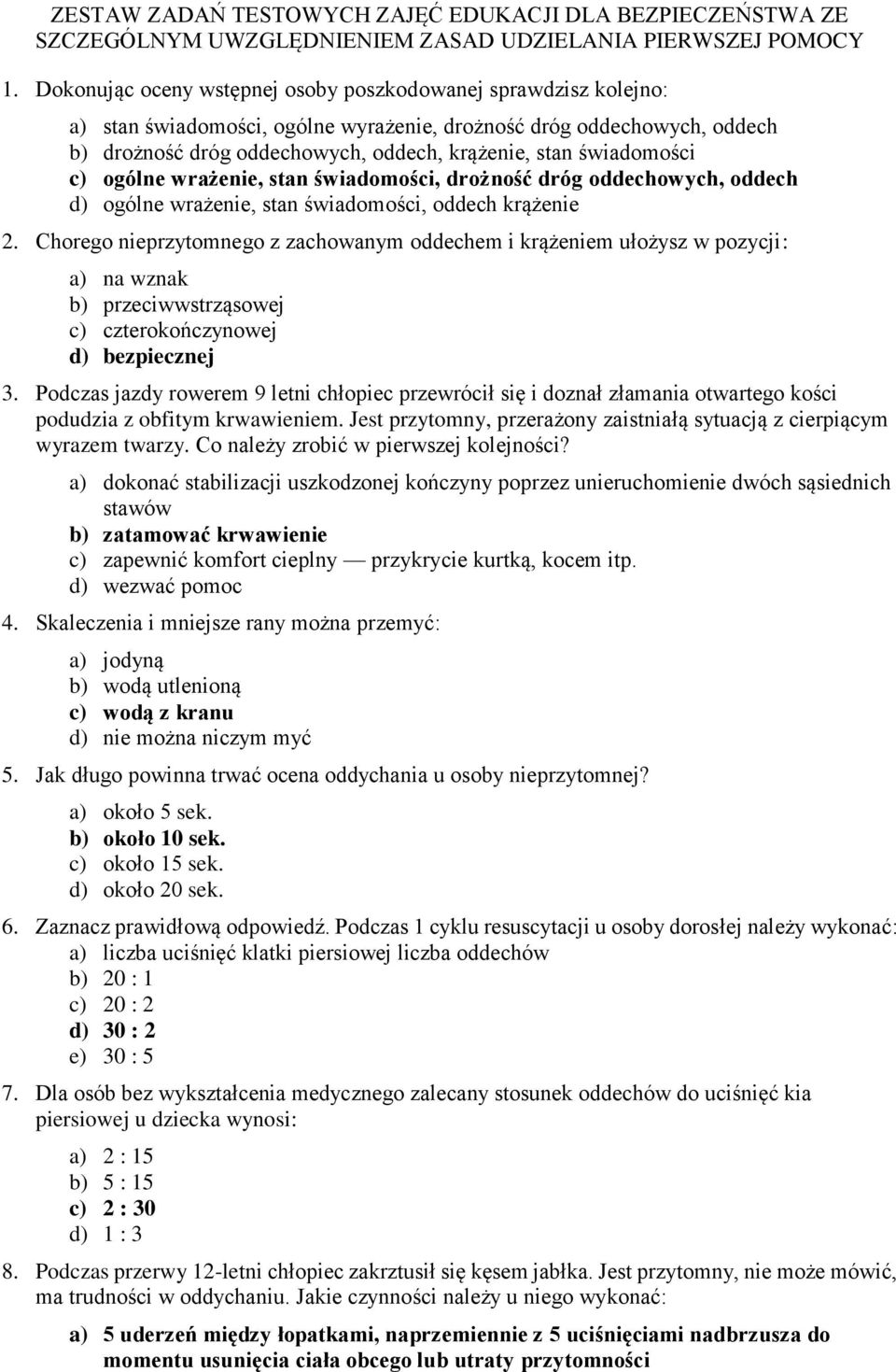 świadomości c) ogólne wrażenie, stan świadomości, drożność dróg oddechowych, oddech d) ogólne wrażenie, stan świadomości, oddech krążenie 2.