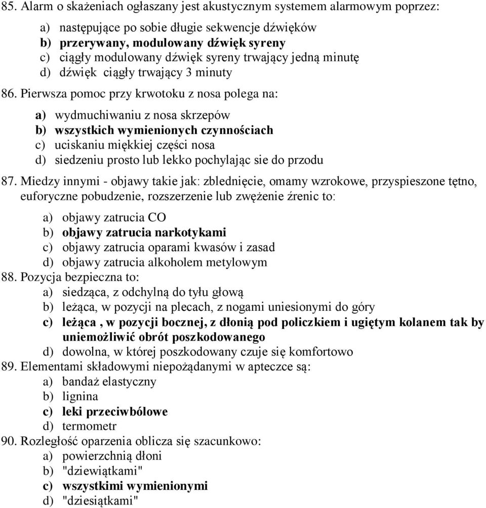 Pierwsza pomoc przy krwotoku z nosa polega na: a) wydmuchiwaniu z nosa skrzepów b) wszystkich wymienionych czynnościach c) uciskaniu miękkiej części nosa d) siedzeniu prosto lub lekko pochylając sie