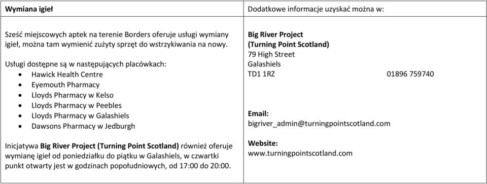 Jedburgh Inicjatywa Big River Project (Turning Point Scotland) również oferuje wymianę igieł od poniedziałku do piątku w, w czwartki punkt otwarty jest w godzinach popołudniowych,