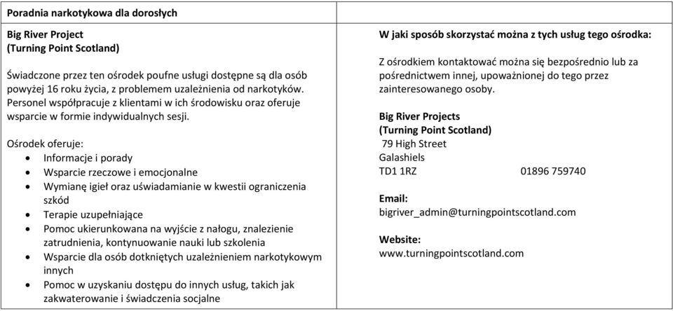 Informacje i porady Wsparcie rzeczowe i emocjonalne Wymianę igieł oraz uświadamianie w kwestii ograniczenia szkód Terapie uzupełniające Pomoc ukierunkowana na wyjście z nałogu, znalezienie