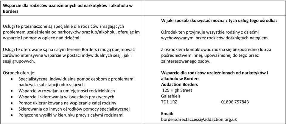 Specjalistyczną, indywidualną pomoc osobom z problemami nadużycia substancji odurzających Wsparcie w rozwijaniu umiejętności rodzicielskich Wsparcie i skierowania w kwestiach praktycznych Pomoc