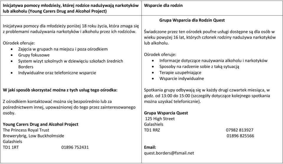 Zajęcia w grupach na miejscu i poza ośrodkiem Grupy fokusowe System wizyt szkolnych w dziewięciu szkołach średnich Borders Indywidualne oraz telefoniczne wsparcie Z ośrodkiem kontaktować można się