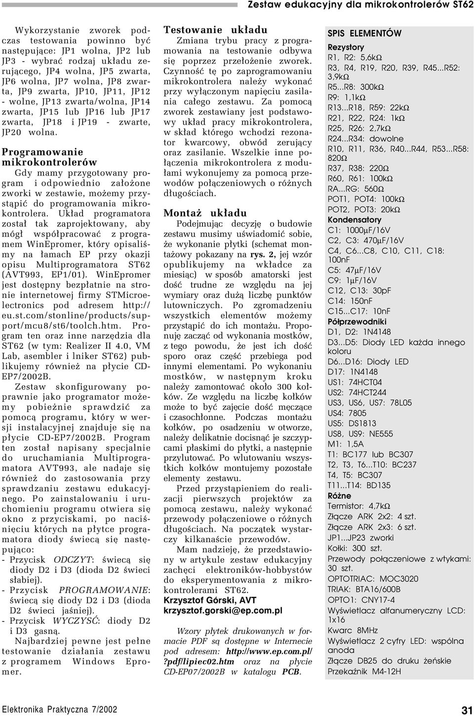 Programowanie mikrokontrolerûw Gdy mamy przygotowany program i odpowiednio za³oøone zworki w zestawie, moøemy przyst¹piê do programowania mikrokontrolera.