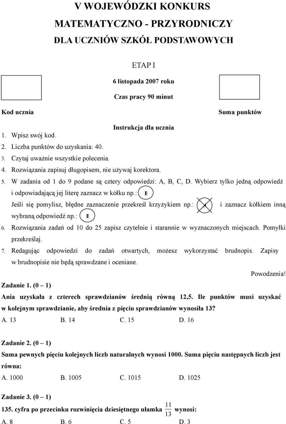 Wybierz tylko jedną odpowiedź i odpowiadającą jej literę zaznacz w kółku np.: B Jeśli się pomylisz, błędne zaznaczenie przekreśl krzyżykiem np.: A i zaznacz kółkiem inną wybraną odpowiedź np.: B 6.