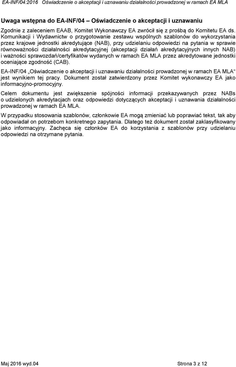 działalności akredytacyjnej (akceptacji działań akredytacyjnych innych NAB) i ważności sprawozdań/certyfikatów wydanych w ramach EA MLA przez akredytowane jednostki oceniające zgodność (CAB).