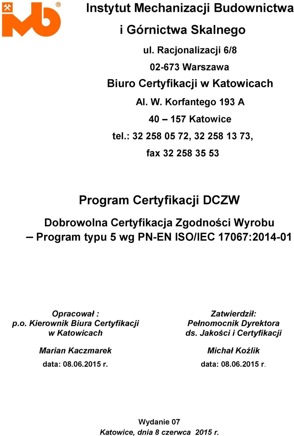 ISO/IEC 17067:2014-01 Opracował : p.o. Kierownik Biura Certyfikacji w Katowicach Marian Kaczmarek data: 08.06.2015 r.