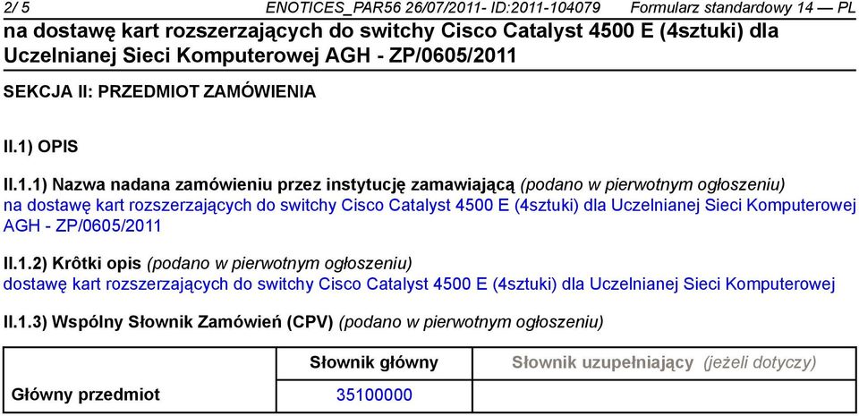 -104079 Formularz standardowy 14 PL SEKCJA II: PRZEDMIOT ZAMÓWIENIA II.1) OPIS II.1.1) Nazwa nadana zamówieniu przez instytucję zamawiającą