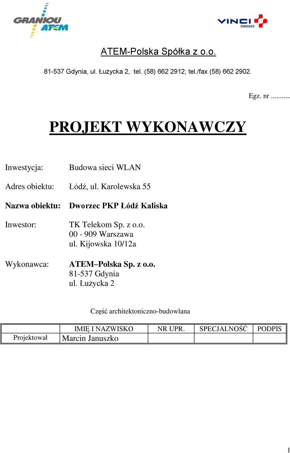 Karolewska 55 Nazwa obiektu: Inwestor: Wykonawca: Dworzec PKP Łódź Kaliska TK Telekom Sp. z o.o. 00-909 Warszawa ul.