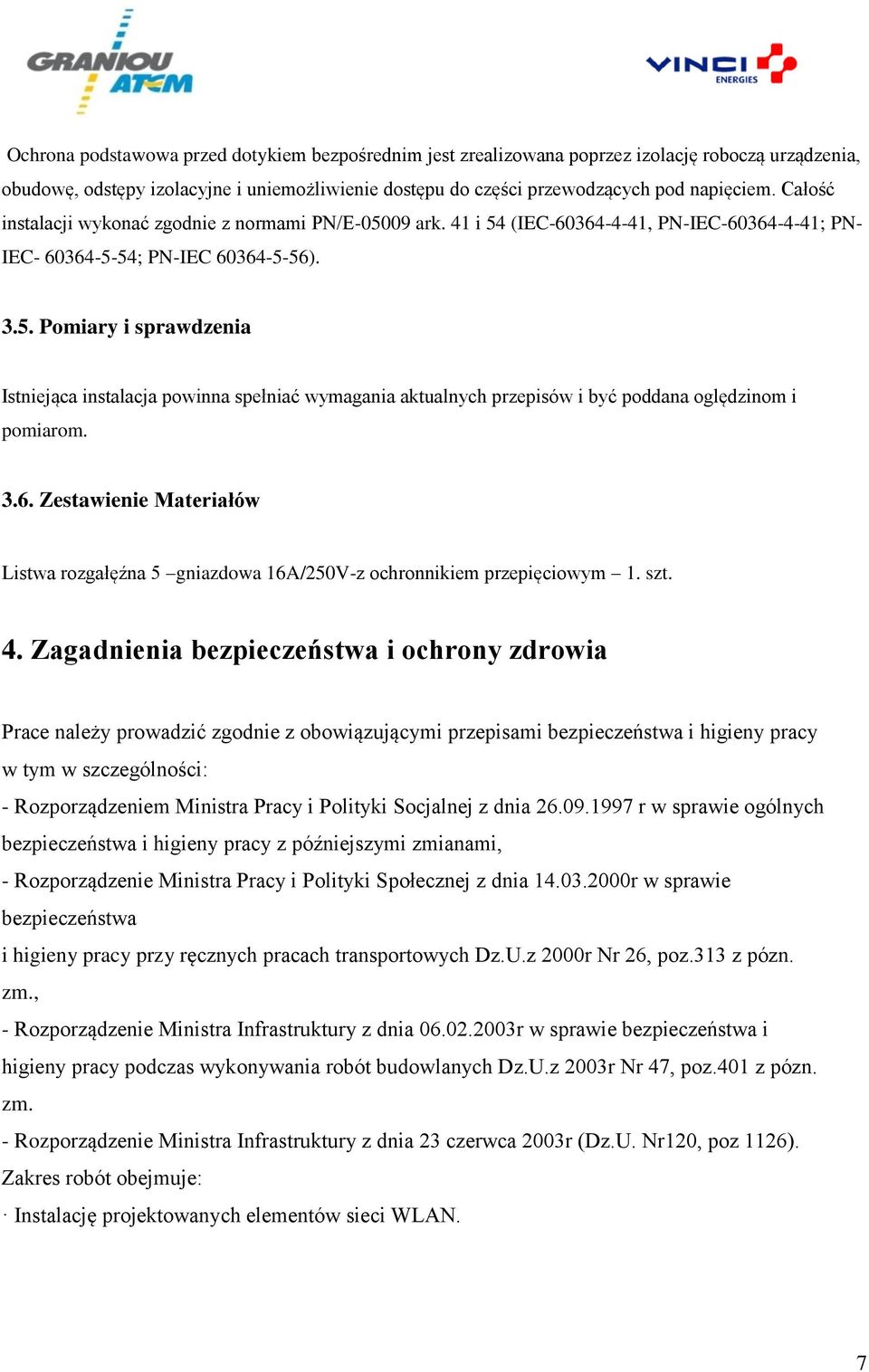 3.6. Zestawienie Materiałów Listwa rozgałęźna 5 gniazdowa 16A/250V-z ochronnikiem przepięciowym 1. szt. 4.