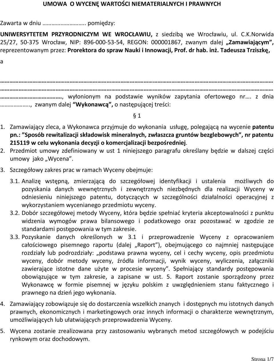 , wyłonionym na podstawie wyników zapytania ofertowego nr. z dnia.., zwanym dalej Wykonawcą, o następującej treści: 1 1.