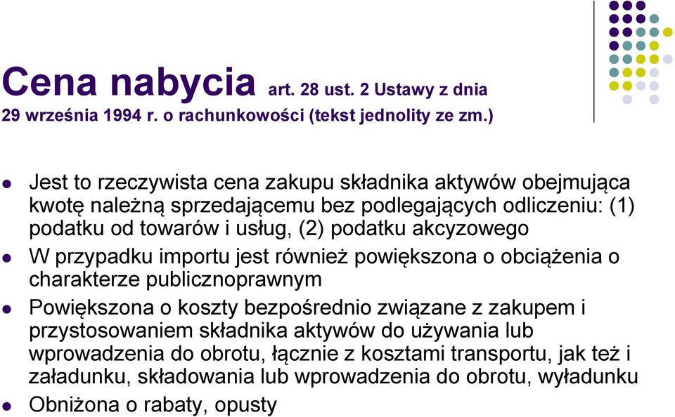 (2) podatku akcyzowego W przypadku importu jest również powiększona o obciążenia o charakterze publicznoprawnym Powiększona o koszty bezpośrednio związane