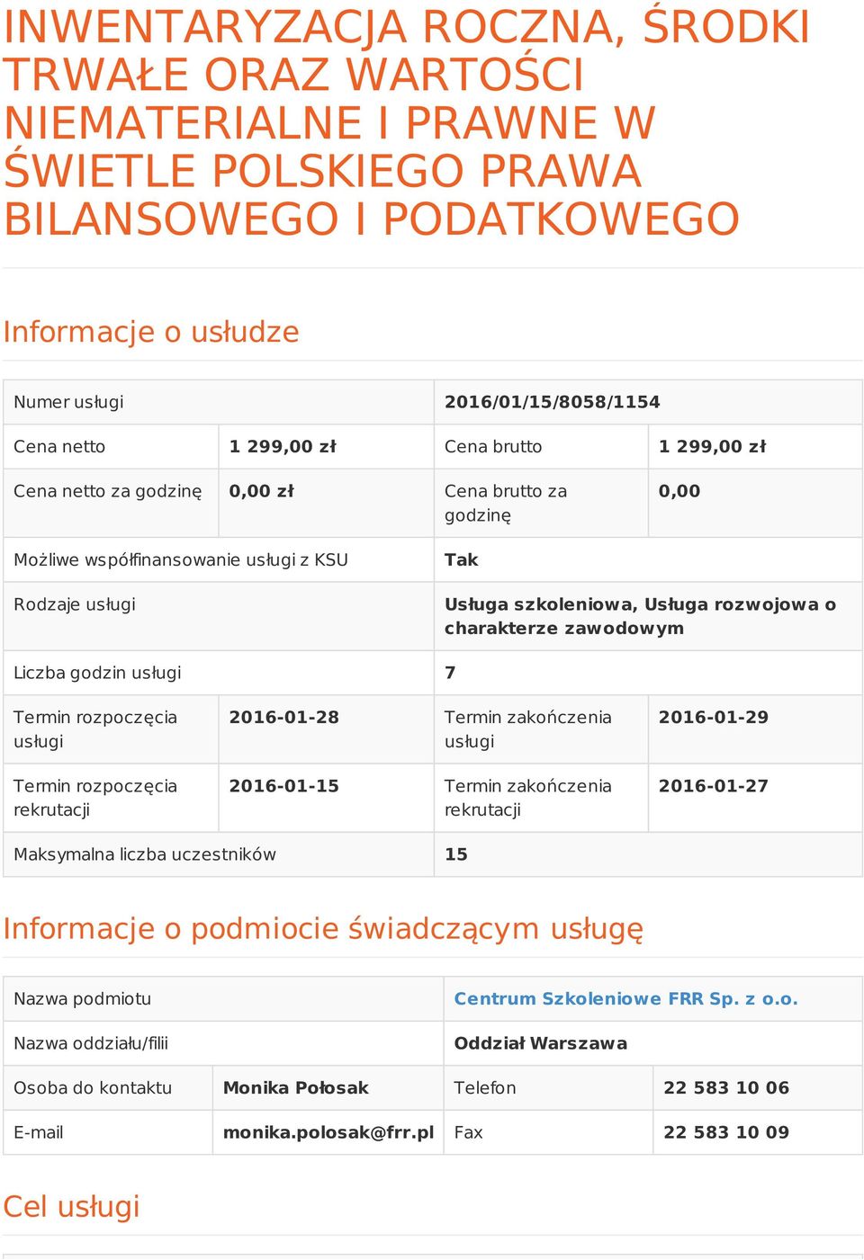 charakterze zawodowym Liczba godzin usługi 7 Termin rozpoczęcia usługi Termin rozpoczęcia rekrutacji 2016-01-28 Termin zakończenia usługi 2016-01-15 Termin zakończenia rekrutacji 2016-01-29