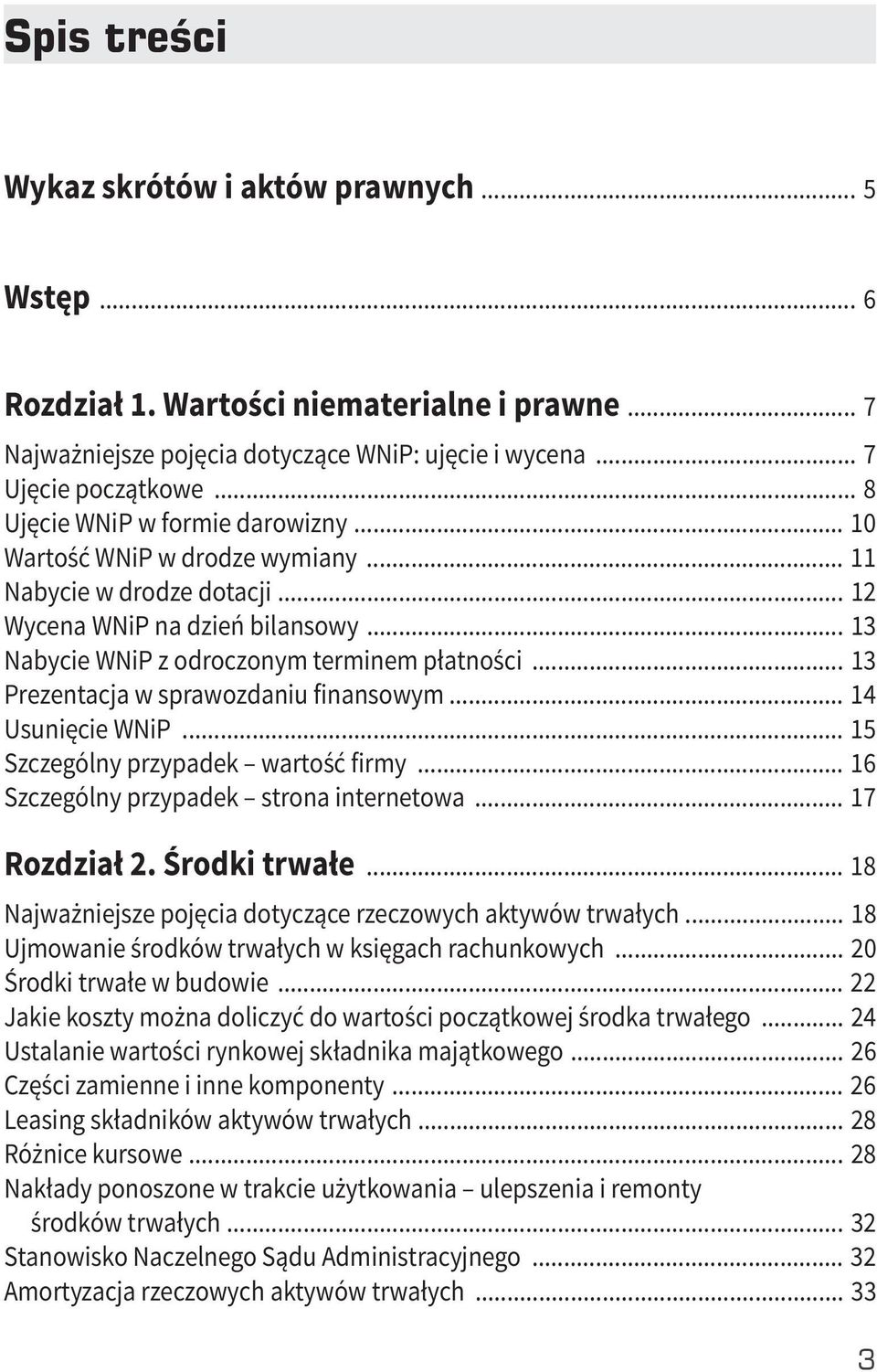 .. 13 Prezentacja w sprawozdaniu finansowym... 14 Usunięcie WNiP... 15 Szczególny przypadek wartość firmy... 16 Szczególny przypadek strona internetowa... 17 Rozdział 2. Środki trwałe.