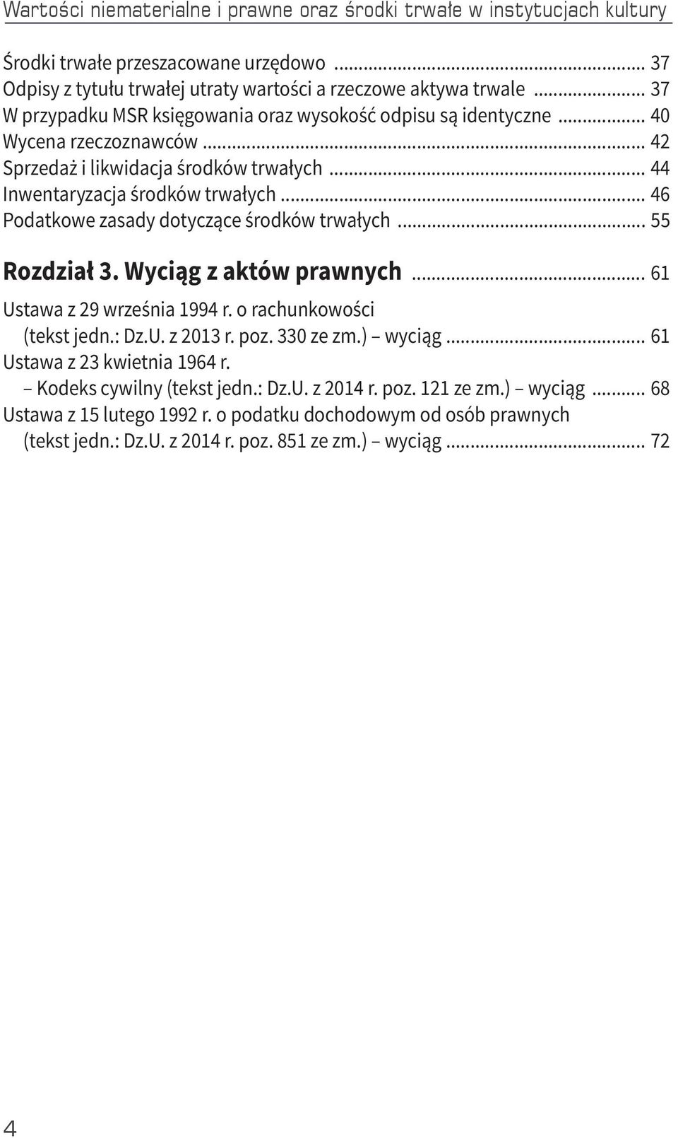 .. 46 Podatkowe zasady dotyczące środków trwałych... 55 Rozdział 3. Wyciąg z aktów prawnych... 61 Ustawa z 29 września 1994 r. o rachunkowości (tekst jedn.: Dz.U. z 2013 r. poz. 330 ze zm.) wyciąg.