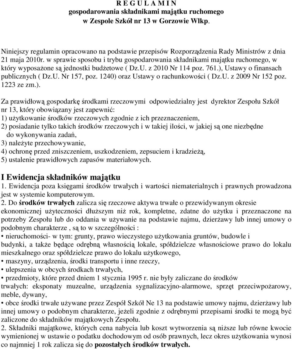 w sprawie sposobu i trybu gospodarowania składnikami majątku ruchomego, w który wyposaŝone są jednostki budŝetowe ( Dz.U. z 2010 Nr 114 poz. 761.), Ustawy o finansach publicznych ( Dz.U. Nr 157, poz.