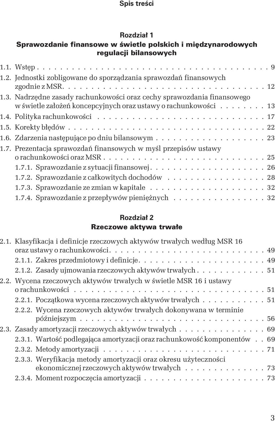 Nadrzędne zasady rachunkowości oraz cechy sprawozdania finansowego w świetle założeń koncepcyjnych oraz ustawy o rachunkowości........ 13 1.4. Polityka rachunkowości............................. 17 1.