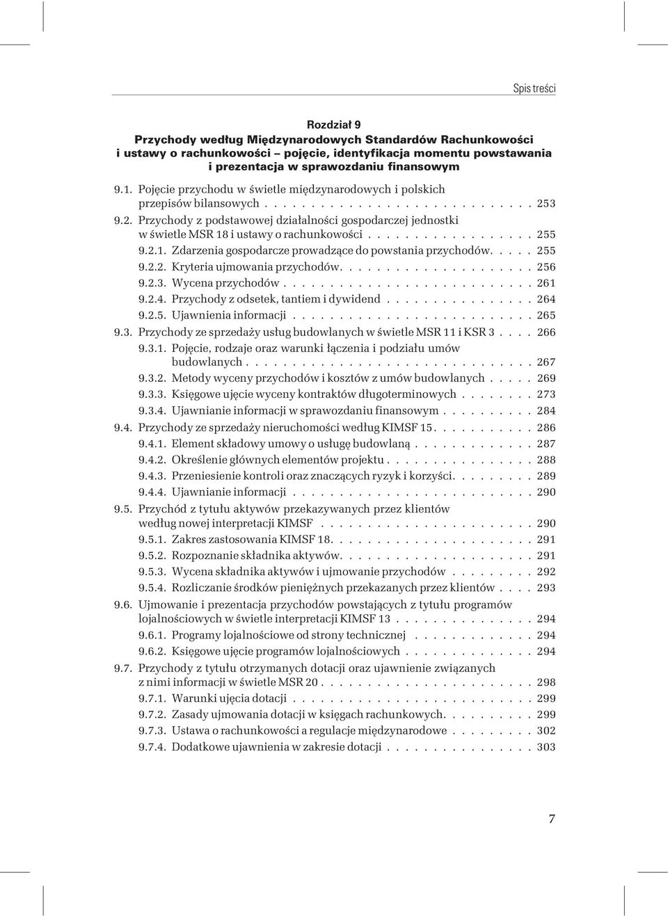 3 9.2. Przychody z podstawowej działalności gospodarczej jednostki w świetle MSR 18 i ustawy o rachunkowości.................. 255 9.2.1. Zdarzenia gospodarcze prowadzące do powstania przychodów.