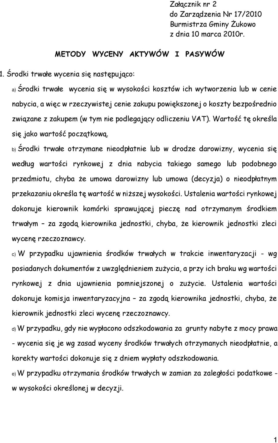 związane z zakupem (w tym nie podlegający odliczeniu VAT). Wartość tę określa się jako wartość początkową.