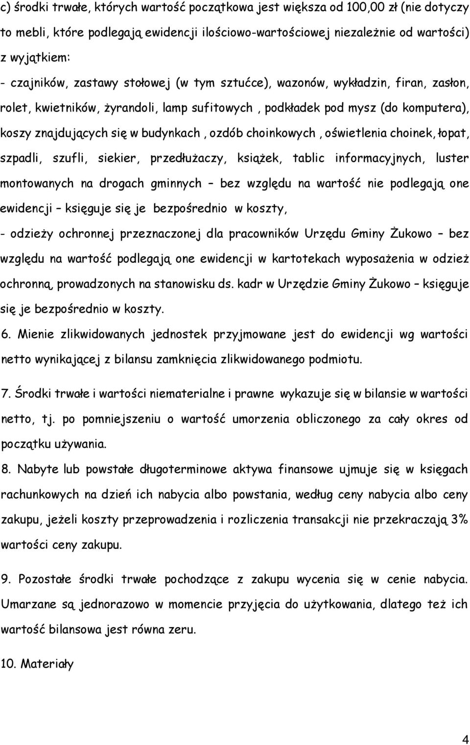 choinkowych, oświetlenia choinek, łopat, szpadli, szufli, siekier, przedłużaczy, książek, tablic informacyjnych, luster montowanych na drogach gminnych bez względu na wartość nie podlegają one