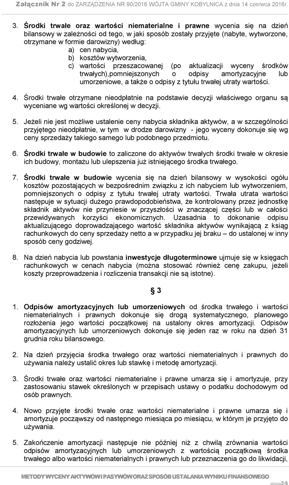 utraty wartości. 4. Środki trwałe otrzymane nieodpłatnie na podstawie decyzji właściwego organu są wyceniane wg wartości określonej w decyzji. 5.