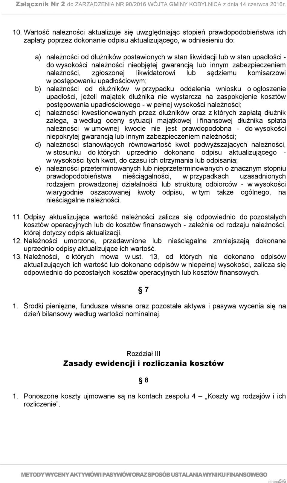 należności od dłużników w przypadku oddalenia wniosku o ogłoszenie upadłości, jeżeli majątek dłużnika nie wystarcza na zaspokojenie kosztów postępowania upadłościowego - w pełnej wysokości