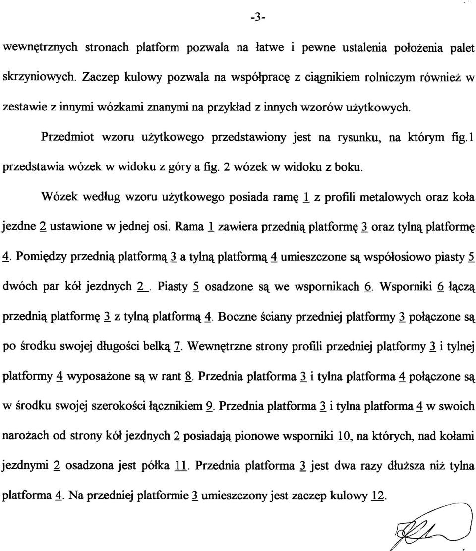 Przedmiot wzoru użytkowego przedstawiony jest na rysunku, na którym fig.l przedstawia wózek w widoku z góry a fig. 2 wózek w widoku z boku.