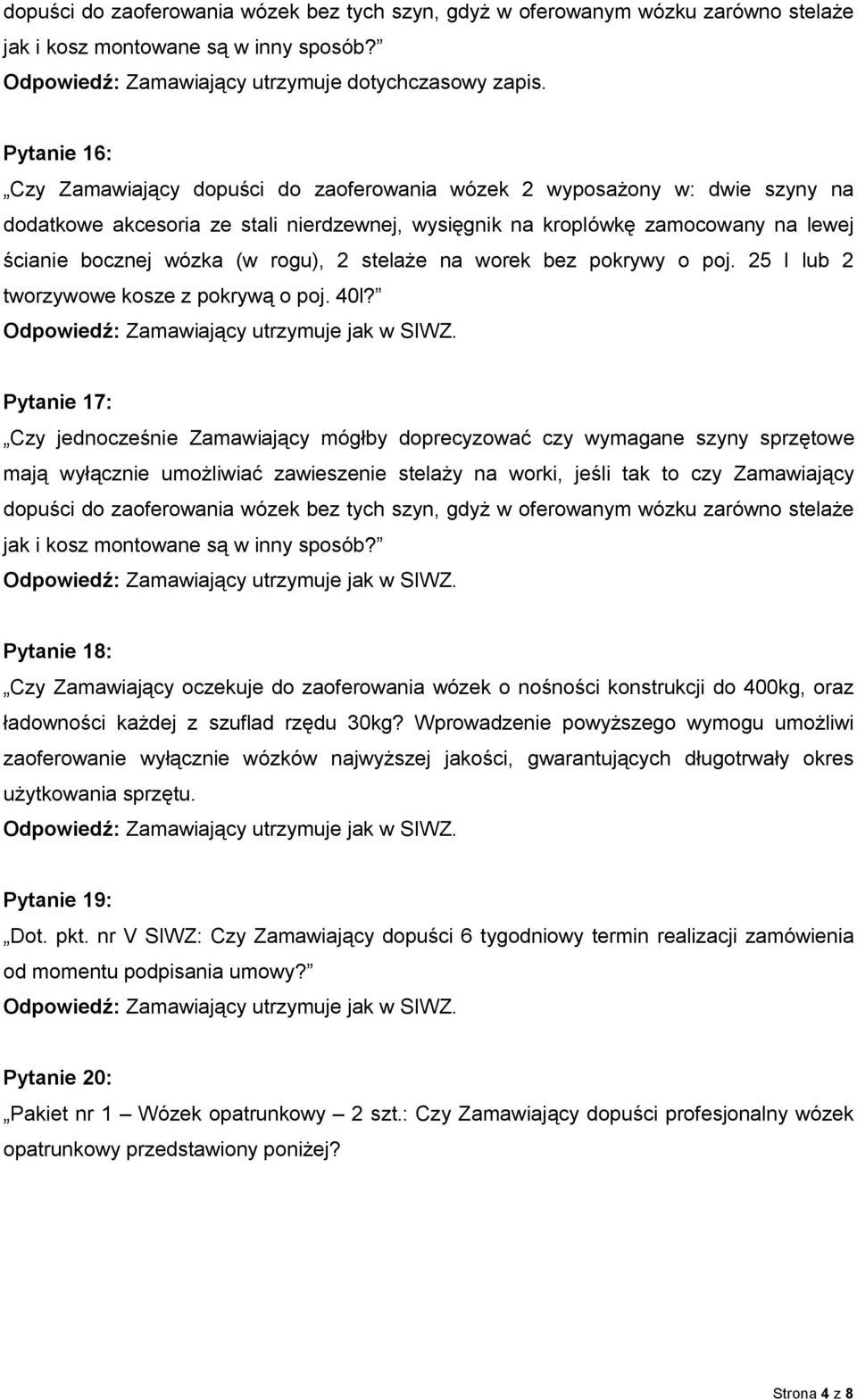 rogu), 2 stelaże na worek bez pokrywy o poj. 25 l lub 2 tworzywowe kosze z pokrywą o poj. 40l?