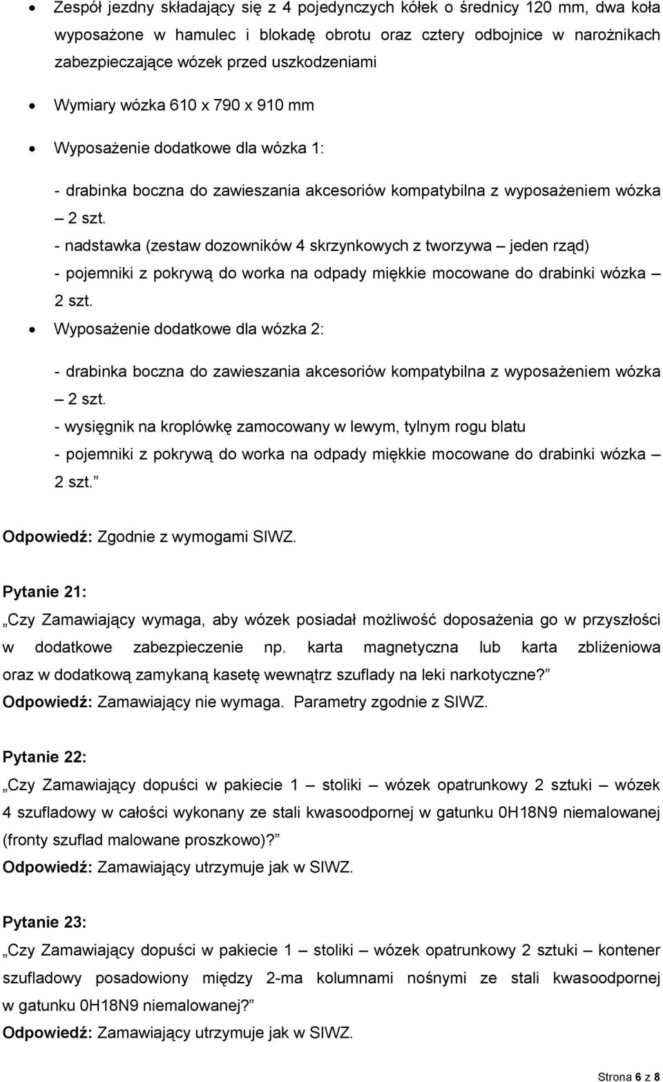 - nadstawka (zestaw dozowników 4 skrzynkowych z tworzywa jeden rząd) - pojemniki z pokrywą do worka na odpady miękkie mocowane do drabinki wózka 2 szt.