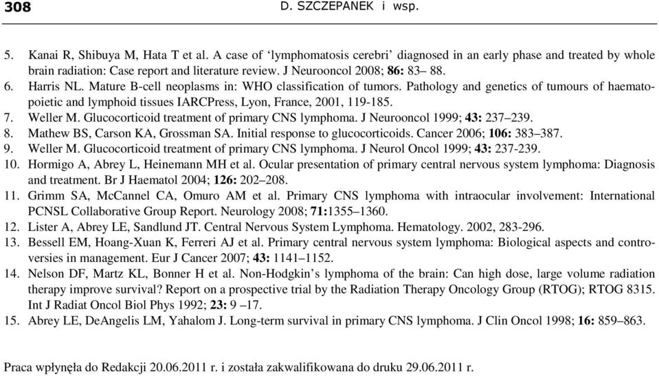 Pathology and genetics of tumours of haematopoietic and lymphoid tissues IARCPress, Lyon, France, 2001, 119-185. 7. Weller M. Glucocorticoid treatment of primary CNS lymphoma.