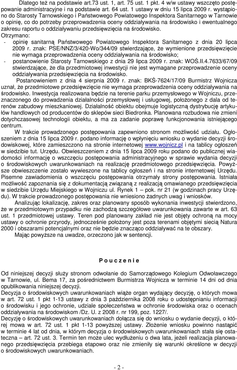 raportu o oddziaływaniu przedsięwzięcia na środowisko. Otrzymano: - opinię sanitarną Państwowego Powiatowego Inspektora Sanitarnego z dnia 20 lipca 2009 r.