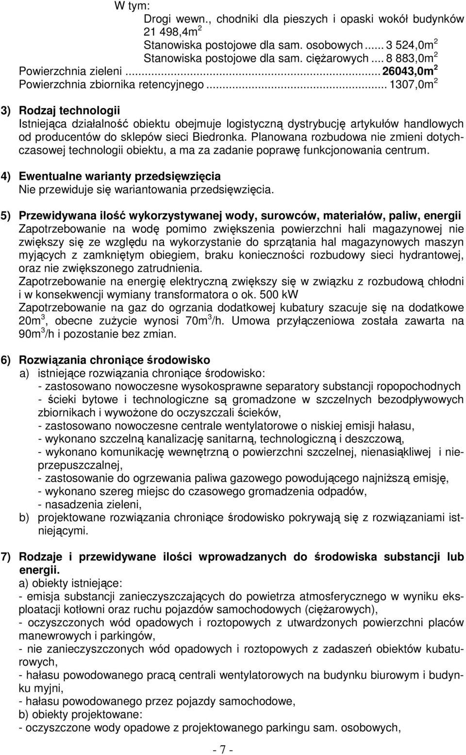 .. 1307,0m 2 3) Rodzaj technologii Istniejąca działalność obiektu obejmuje logistyczną dystrybucję artykułów handlowych od producentów do sklepów sieci Biedronka.