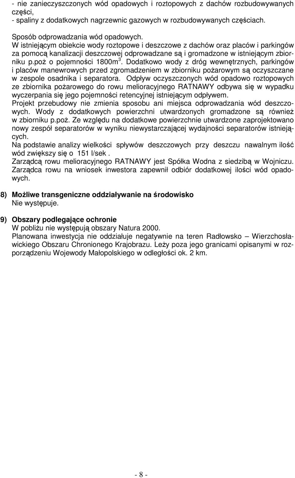 Dodatkowo wody z dróg wewnętrznych, parkingów i placów manewrowych przed zgromadzeniem w zbiorniku poŝarowym są oczyszczane w zespole osadnika i separatora.