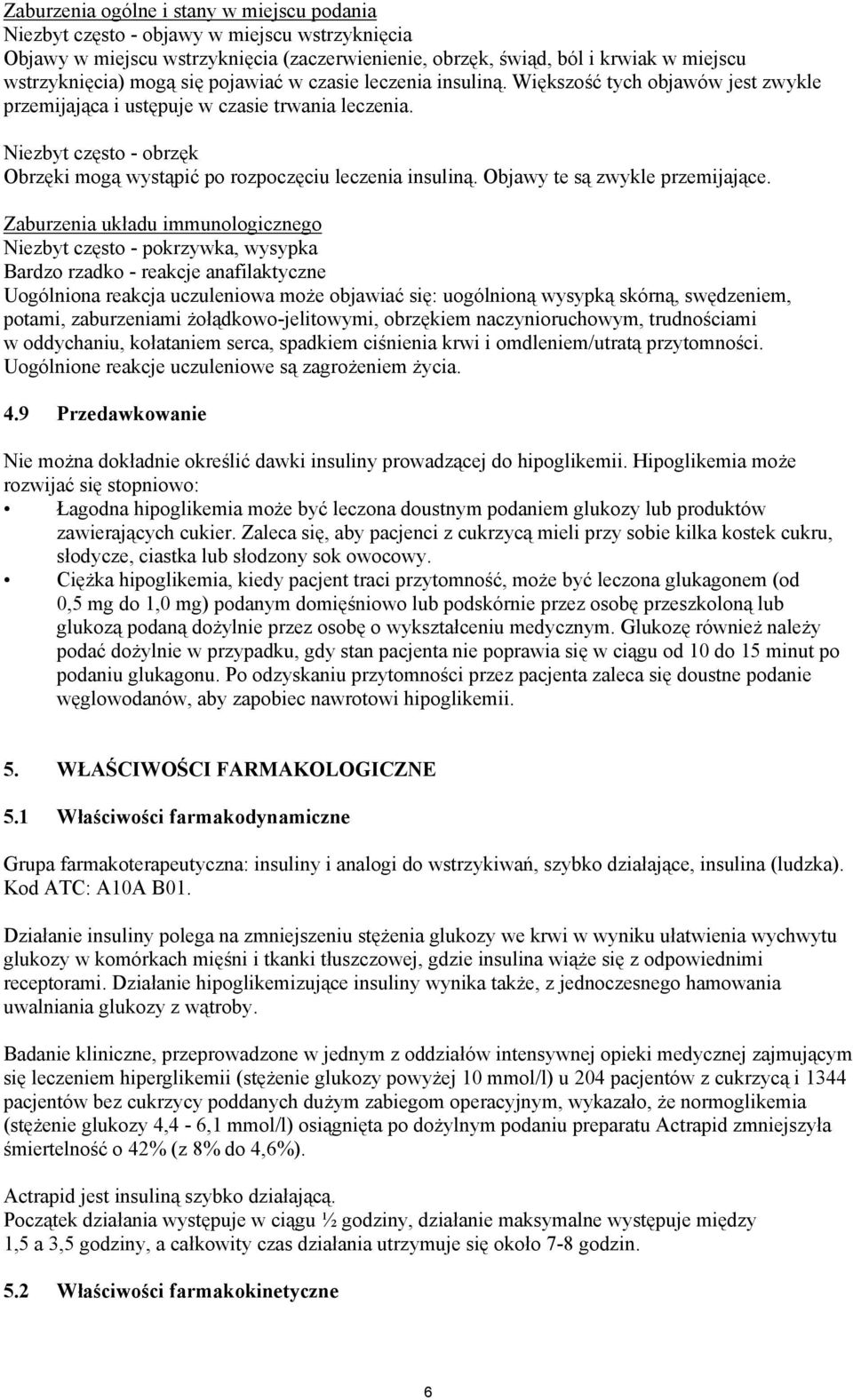 Niezbyt często - obrzęk Obrzęki mogą wystąpić po rozpoczęciu leczenia insuliną. Objawy te są zwykle przemijające.