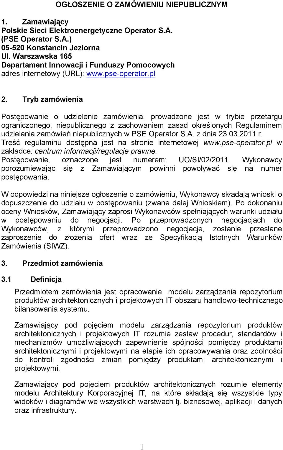 Tryb zamówienia Postępowanie o udzielenie zamówienia, prowadzone jest w trybie przetargu ograniczonego, niepublicznego z zachowaniem zasad określonych Regulaminem udzielania zamówień niepublicznych w