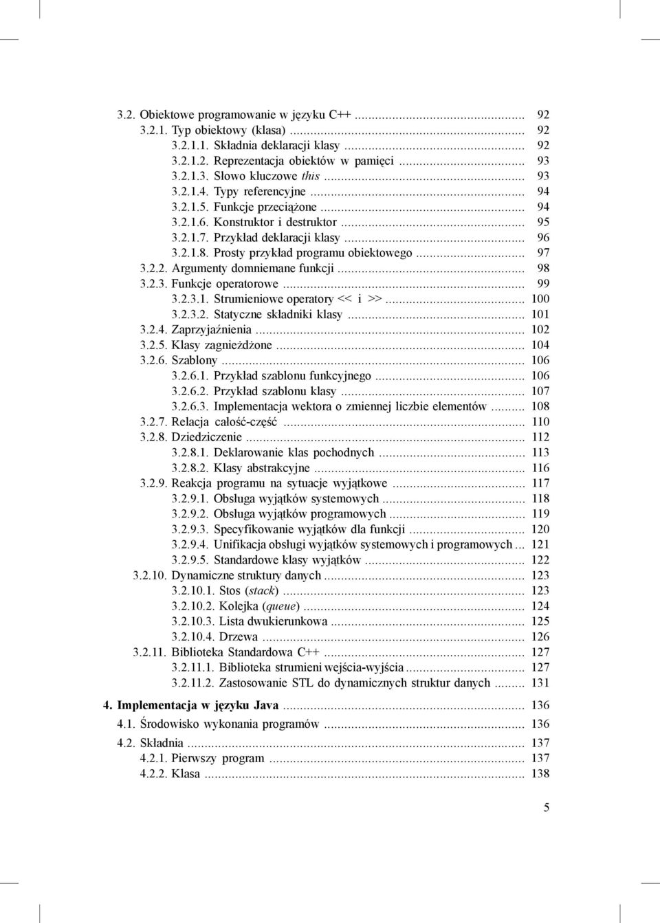 Prosty przykład programu obiektowego... 97 3.2.2. Argumenty domniemane funkcji... 98 3.2.3. Funkcje operatorowe... 99 3.2.3.1. Strumieniowe operatory << i >>... 100 3.2.3.2. Statyczne składniki klasy.