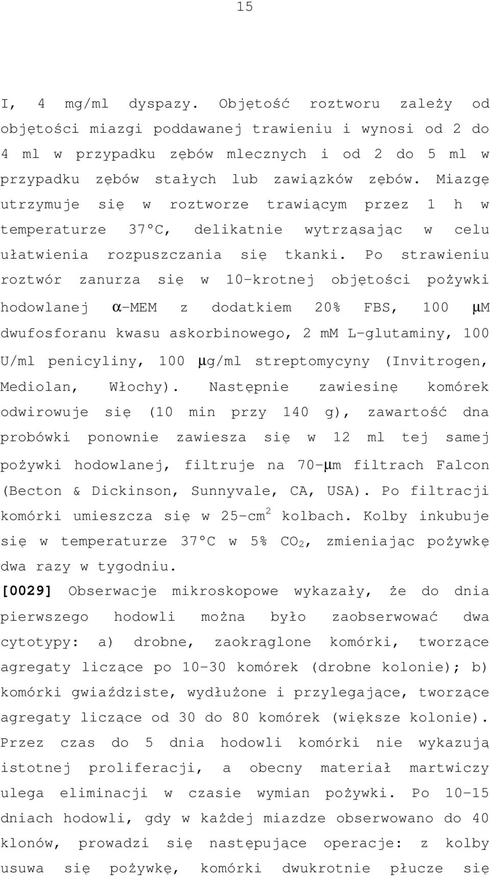 Po strawieniu roztwór zanurza się w 10-krotnej objętości pożywki hodowlanej α-mem z dodatkiem 20% FBS, 100 µm dwufosforanu kwasu askorbinowego, 2 mm L-glutaminy, 100 U/ml penicyliny, 100 µg/ml
