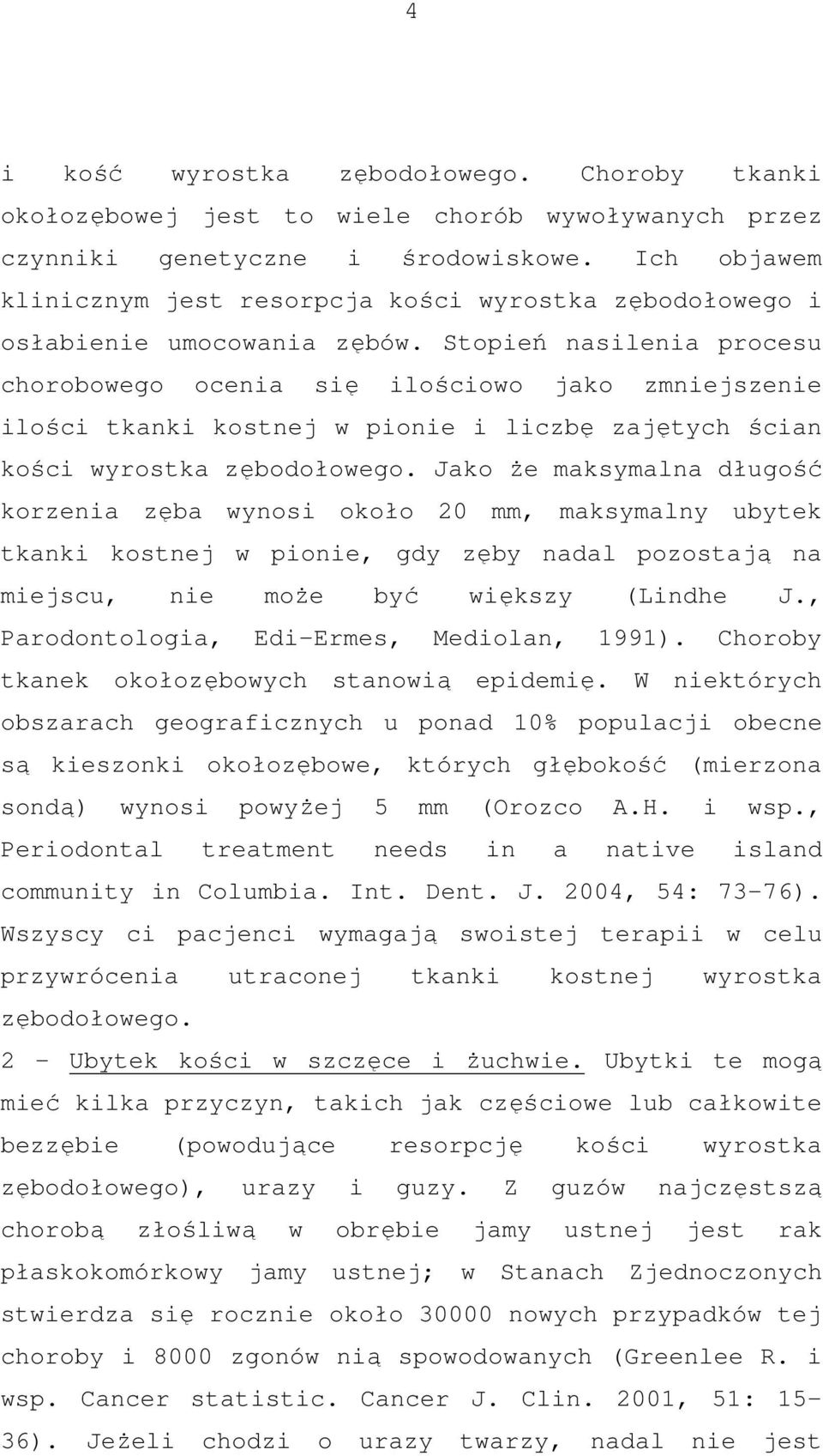 Stopień nasilenia procesu chorobowego ocenia się ilościowo jako zmniejszenie ilości tkanki kostnej w pionie i liczbę zajętych ścian kości wyrostka zębodołowego.