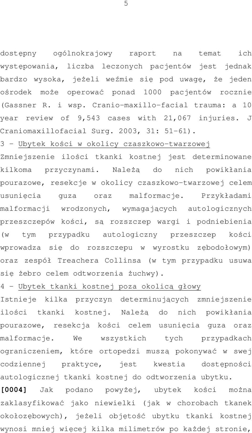 3 - Ubytek kości w okolicy czaszkowo-twarzowej Zmniejszenie ilości tkanki kostnej jest determinowane kilkoma przyczynami.