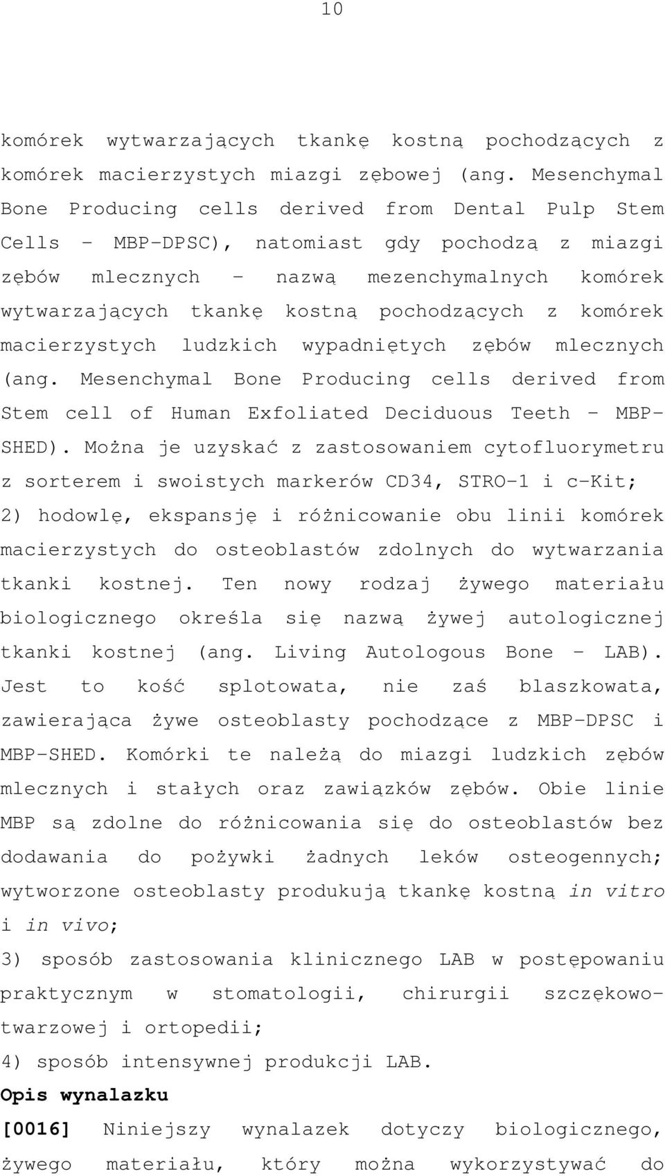 pochodzących z komórek macierzystych ludzkich wypadniętych zębów mlecznych (ang. Mesenchymal Bone Producing cells derived from Stem cell of Human Exfoliated Deciduous Teeth MBP- SHED).