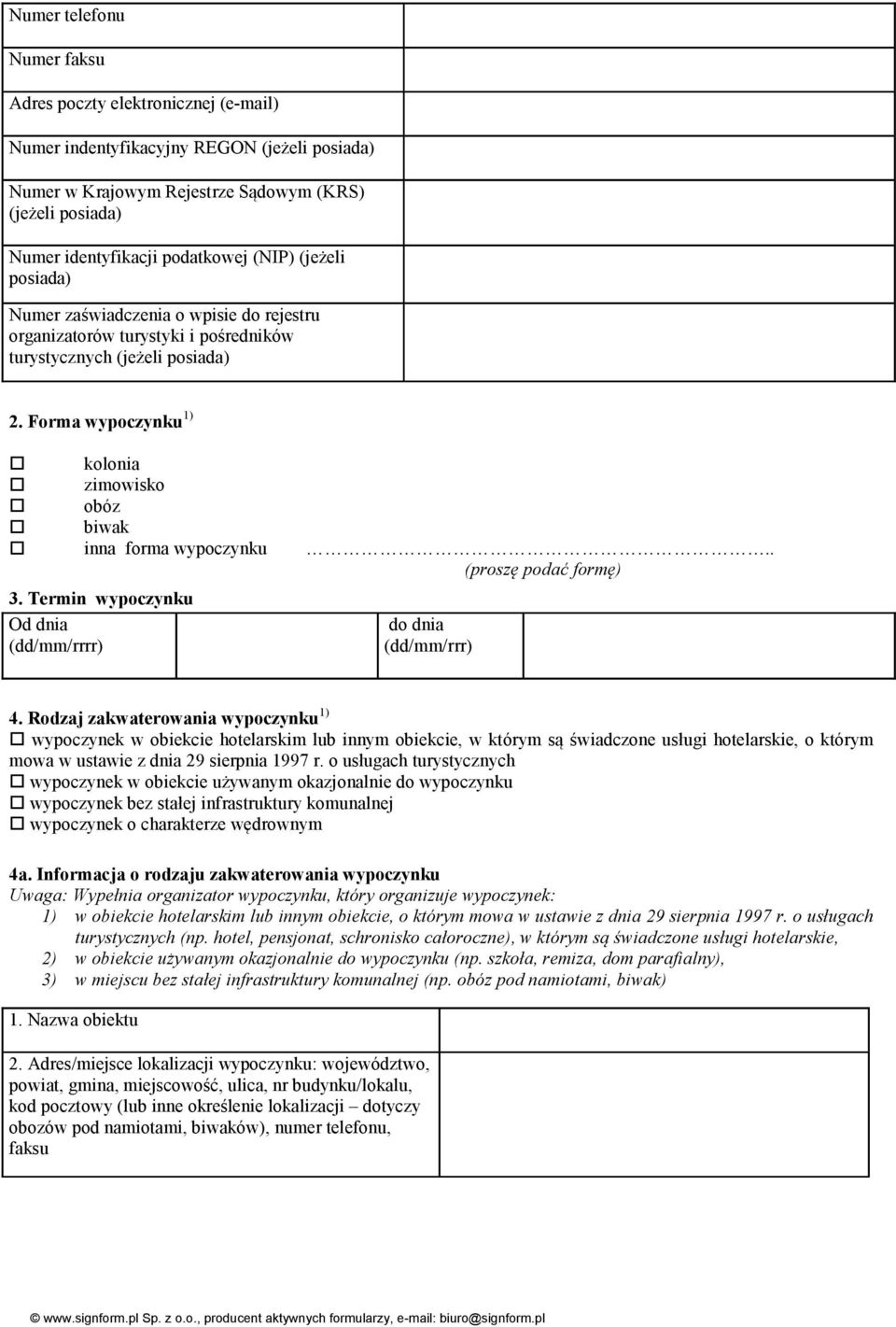 Forma wypoczynku 1) kolonia zimowisko obóz biwak inna forma wypoczynku.. (proszę podać formę) 3. Termin wypoczynku Od dnia (dd/mm/rrrr) do dnia (dd/mm/rrr) 4.
