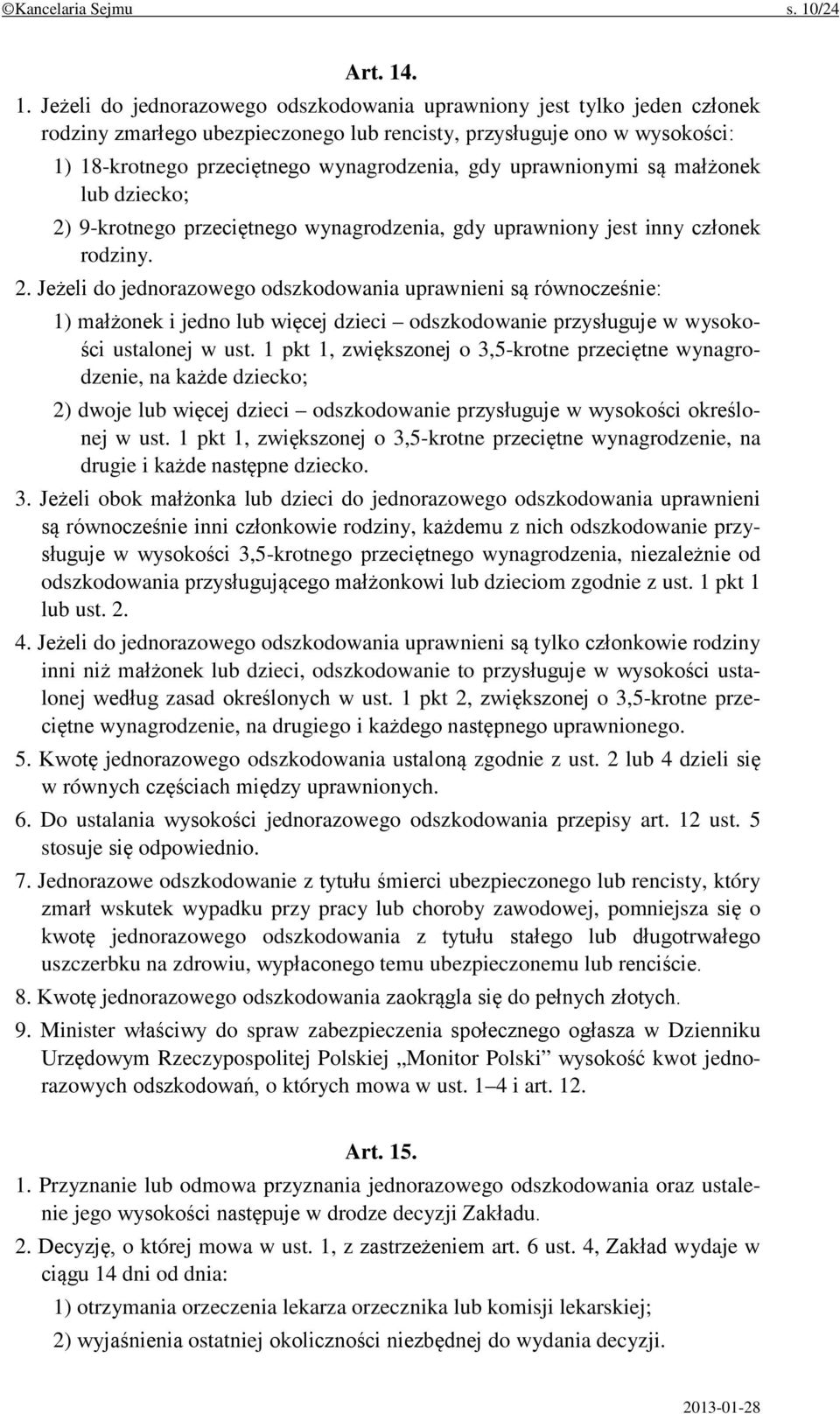 . 1. Jeżeli do jednorazowego odszkodowania uprawniony jest tylko jeden członek rodziny zmarłego ubezpieczonego lub rencisty, przysługuje ono w wysokości: 1) 18-krotnego przeciętnego wynagrodzenia,