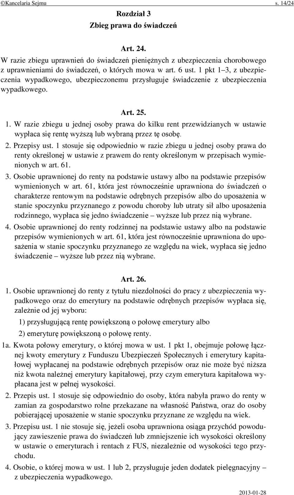 2. Przepisy ust. 1 stosuje się odpowiednio w razie zbiegu u jednej osoby prawa do renty określonej w ustawie z prawem do renty określonym w przepisach wymienionych w art. 61. 3.