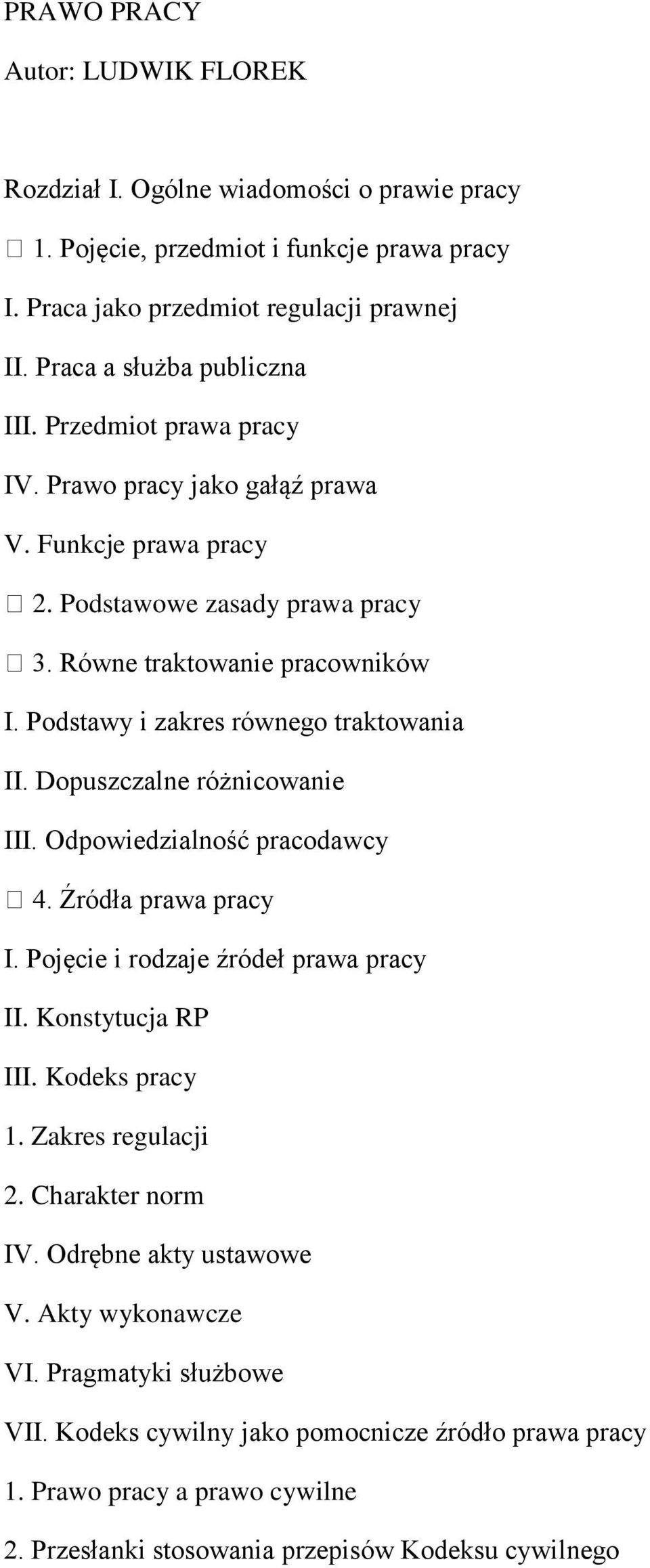 Dopuszczalne różnicowanie III. Odpowiedzialność pracodawcy 4. Źródła prawa pracy I. Pojęcie i rodzaje źródeł prawa pracy II. Konstytucja RP III. Kodeks pracy 1. Zakres regulacji 2.