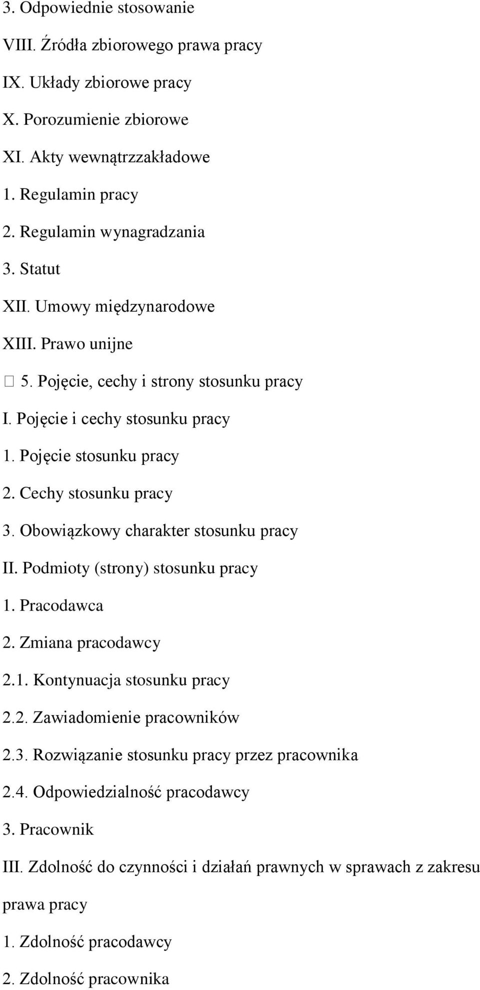 Obowiązkowy charakter stosunku pracy II. Podmioty (strony) stosunku pracy 1. Pracodawca 2. Zmiana pracodawcy 2.1. Kontynuacja stosunku pracy 2.2. Zawiadomienie pracowników 2.3.