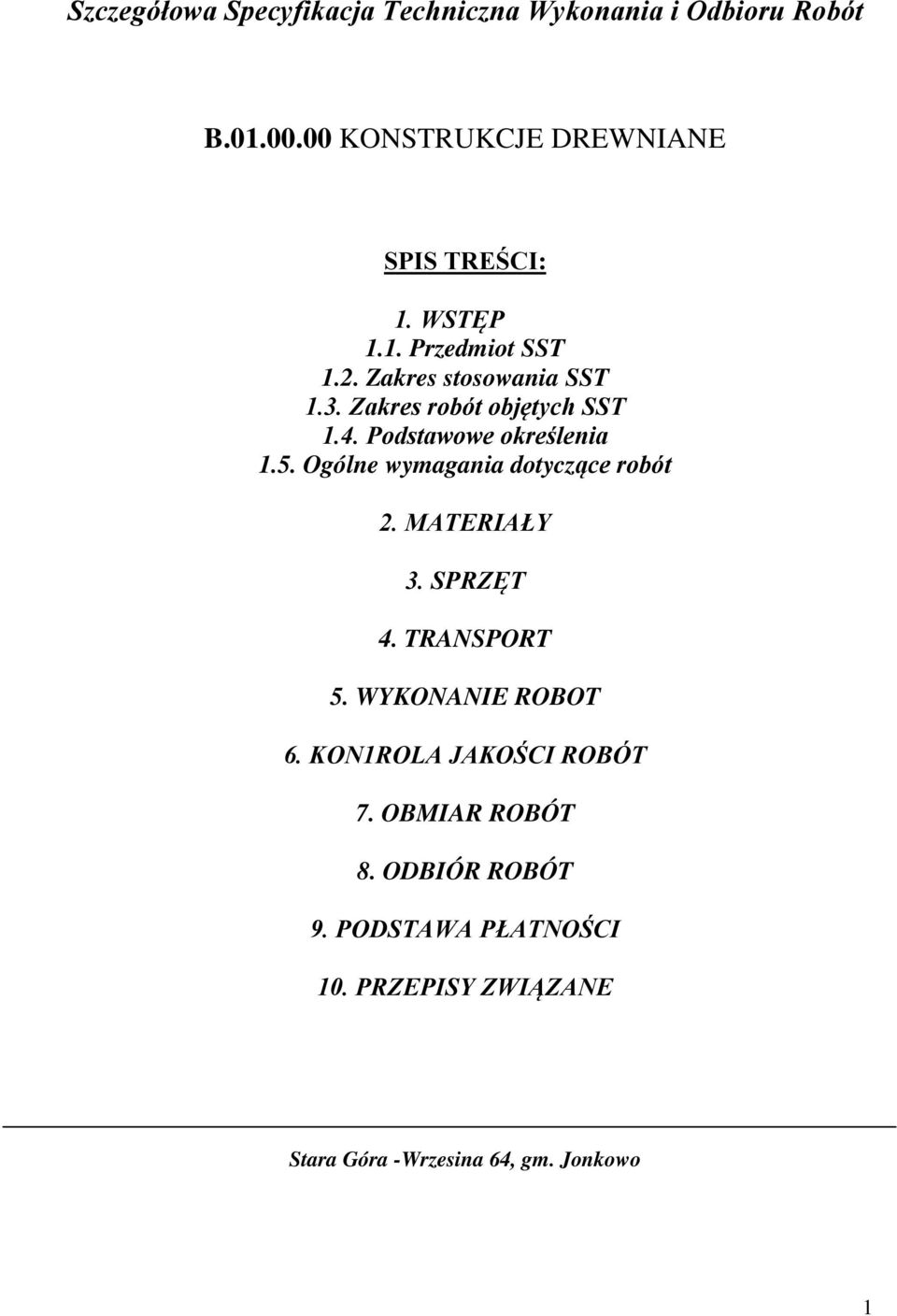 Ogólne wymagania dotyczące robót 2. MATERIAŁY 3. SPRZĘT 4. TRANSPORT 5. WYKONANIE ROBOT 6.